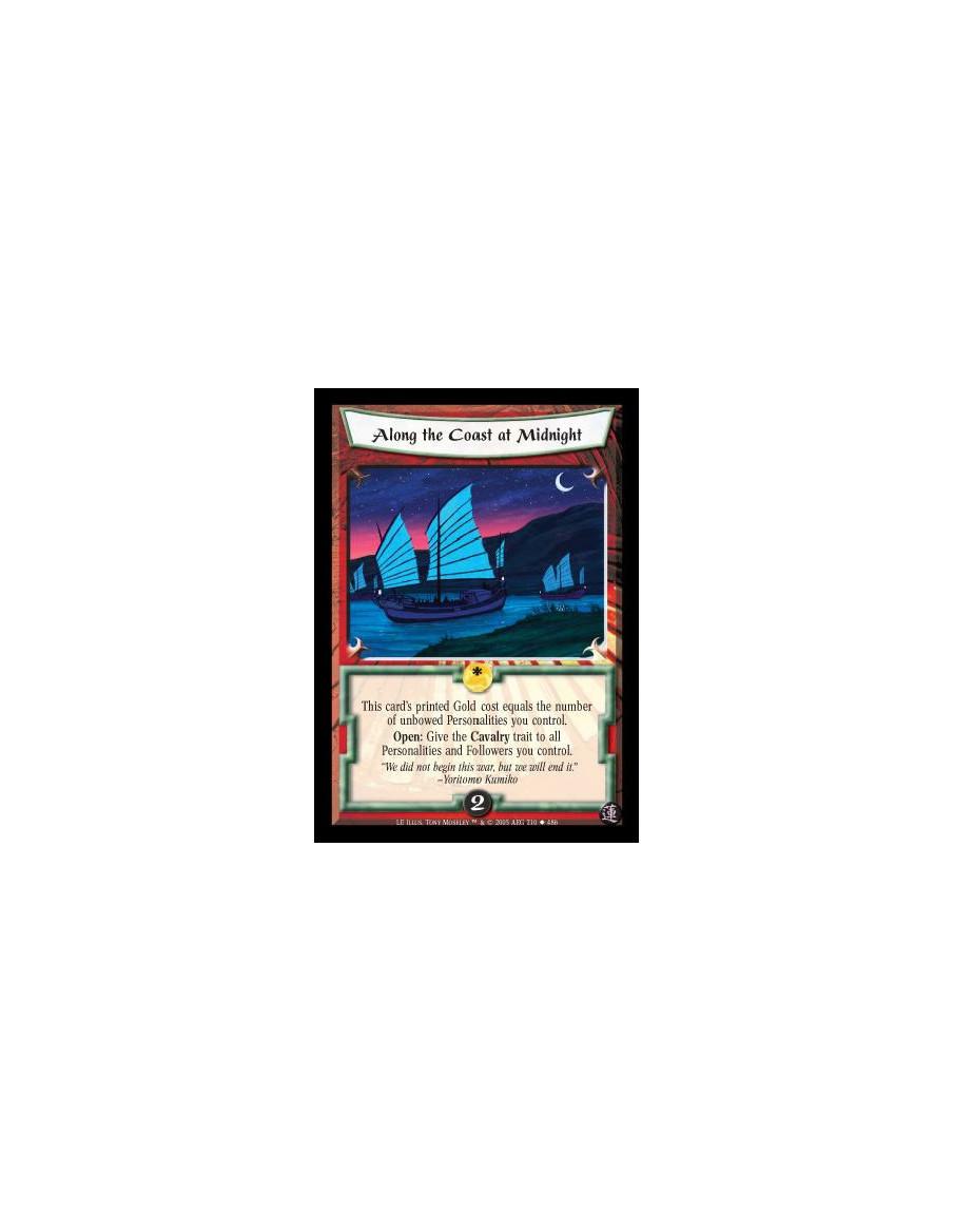 Along the Coast at Midnight  - This card's printed Gold cost equals the number of unbowed Personalities you control. Open: Give 