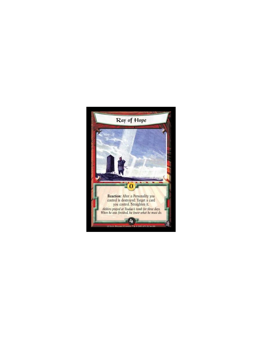 Ray of Hope  - Reaction: After a Personality you control is destroyed: Target a card you control. Straighten it