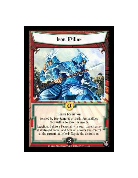 Iron Pillar  - Center Formation. Formed by two Samurai or Bushi Personalities, each with a Follower or Armor. Reaction: Before a