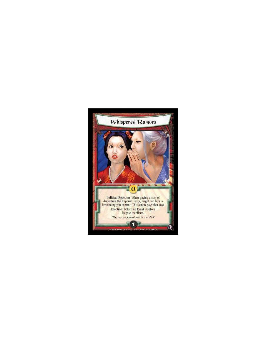 Whispered Rumors  - Political Reaction: When paying a cost of discarding the Imperial Favor, target and bow a Personality you co
