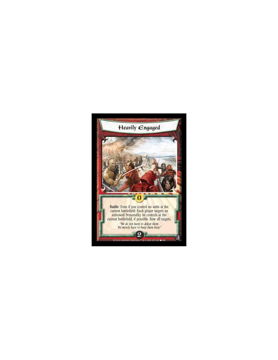 Heavily Engaged  - Battle: Even if you control no units at the current battlefield: Each player targets an unbowed Personality h