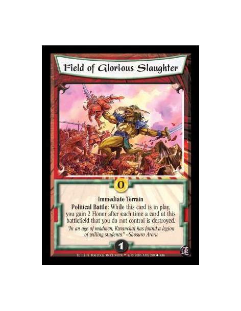 Field of Glorious Slaughter  - Immediate Terrain. Political Battle: While this card is in play, you gain 2 Honor after each time