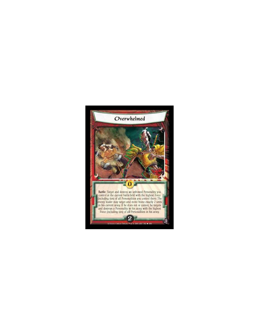 Overwhelmed (Spanish)  - Battle: Target and destroy an unbowed Personality you control at the current battlefield with the highe