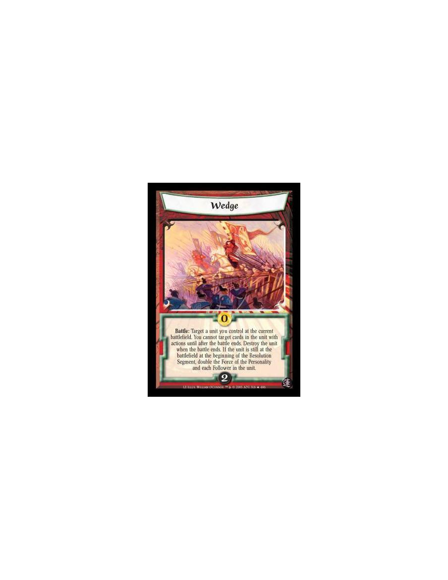 Wedge  - Battle: Target a unit you control at the current battlefield. You cannot target cards in the unit with actions until af