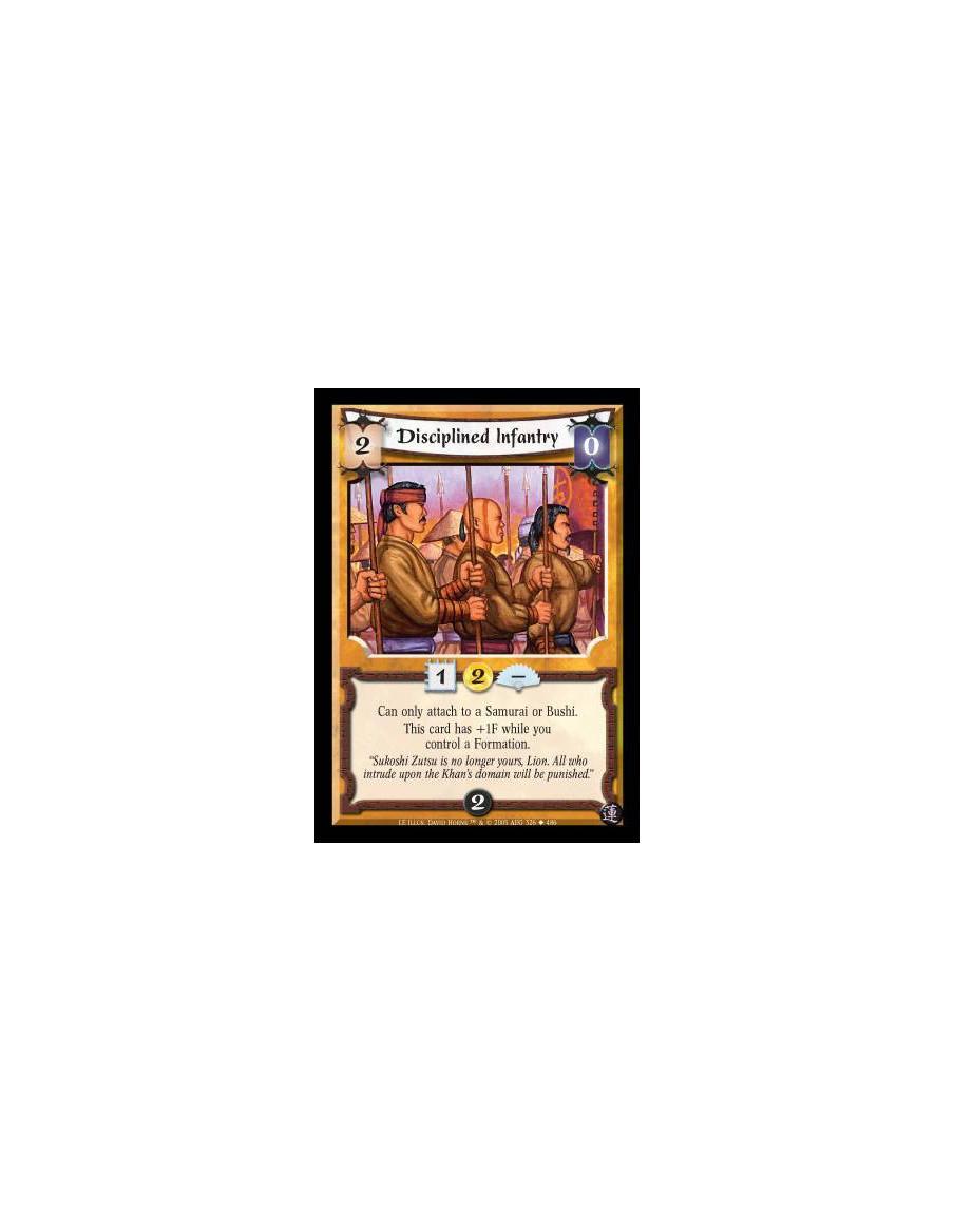 Disciplined Infantry  - Can only attach to a Samurai or Bushi. This card has +1F while you control a Formation