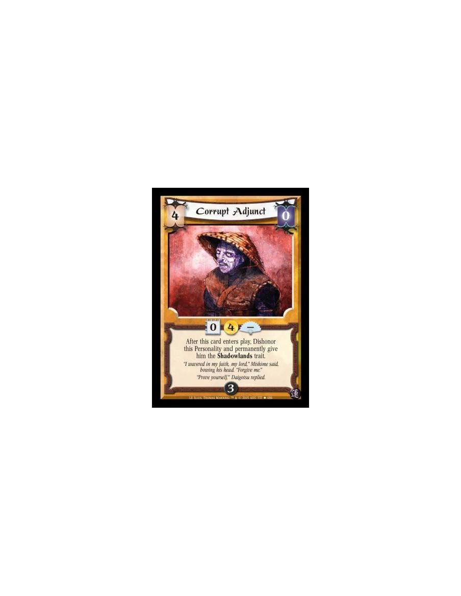 Corrupt Adjunct  - After this card enters play, Dishonor this Personality and permanently give him the Shadowlands trait