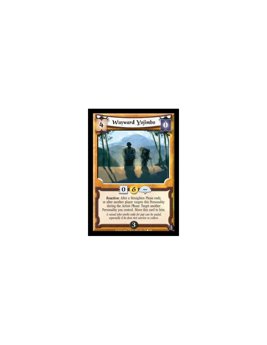 Wayward Yojimbo  - Reaction: After a Straighten Phase ends, or after another player targets this Personality during the Action P