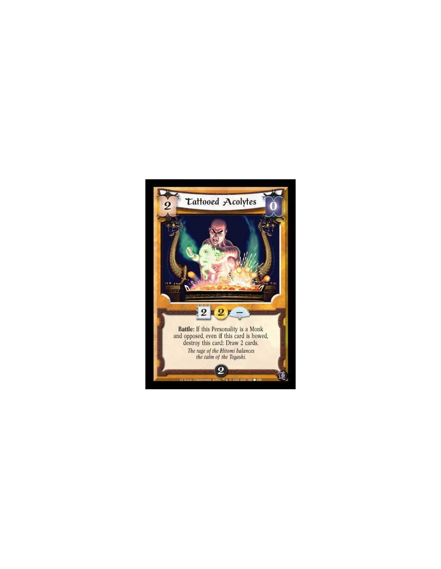 Tattooed Acolytes  - Battle: If this Personality is a Monk and opposed, even if this card is bowed, destroy this card: Draw 2 ca