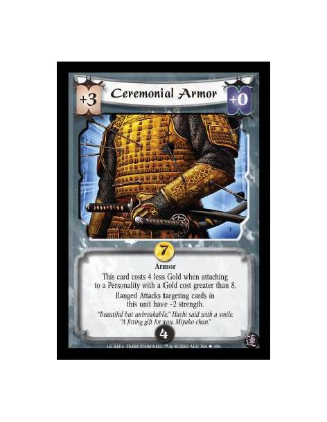 Ceremonial Armor  - Armor. This card costs 4 less Gold when attaching to a Personality with a Gold cost greater than 8. Ranged A
