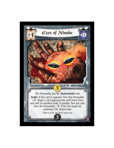 Eyes of Ninube  - This Personality has the Shadowlands trait. Battle: If this card is opposed: Give this Personality +3F. Target