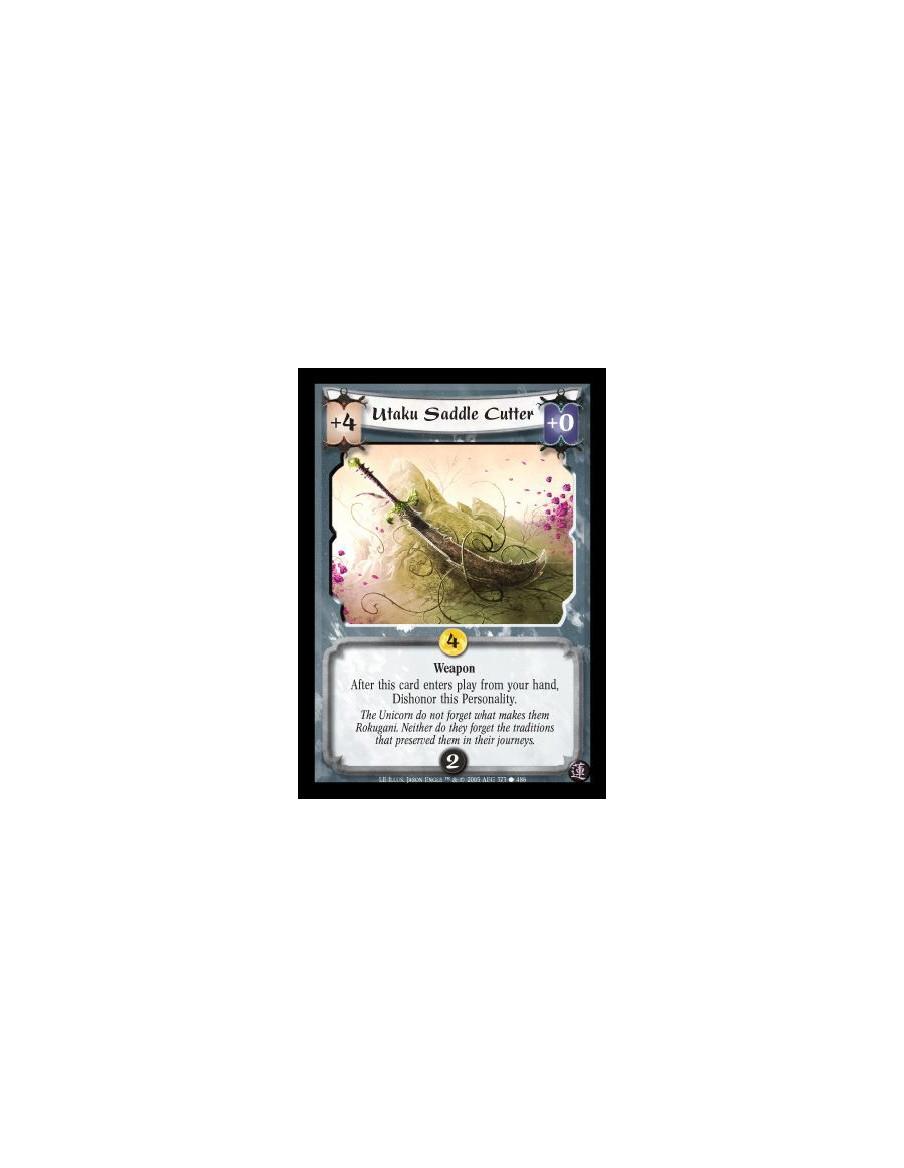 Utaku Saddle Cutter  - Weapon. After this card enters play from your hand, Dishonor this Personality