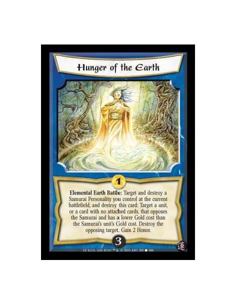 Hunger of the Earth  - Elemental Earth Battle: Target and destroy a Samurai Personality you control at the current battlefield,