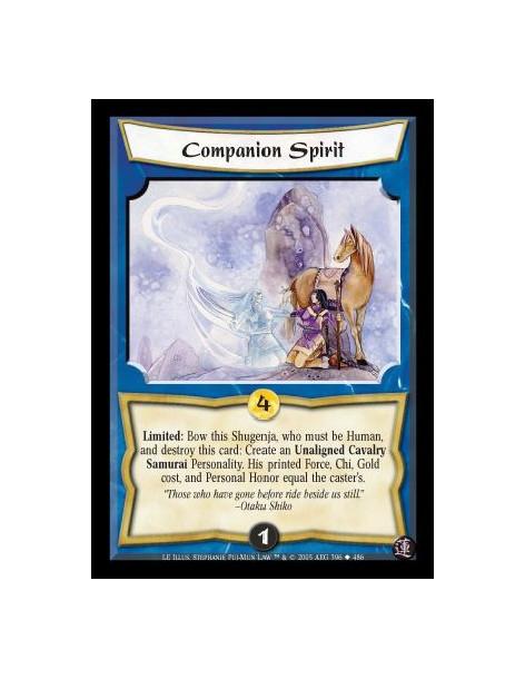 Companion Spirit  - Limited: Bow this Shugenja, who must be Human, and destroy this card: Create an Unaligned Cavalry Samurai Pe
