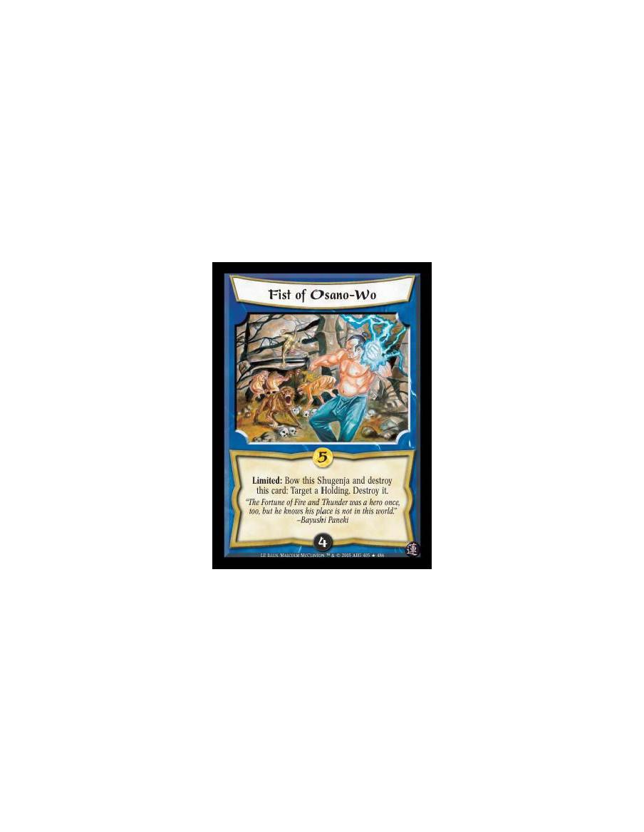 Fist of Osano-Wo  - Limited: Bow this Shugenja and destroy this card: Target a Holding. Destroy it