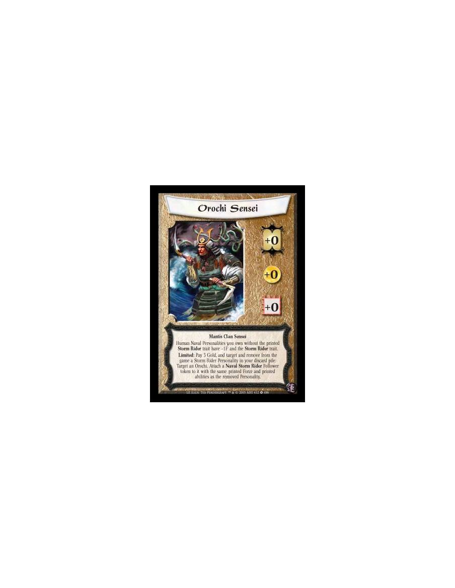 Orochi Sensei  - Mantis Clan Sensei. Orochi Limited: Pay 3 Gold and target and remove from the game a Storm Rider Personality in