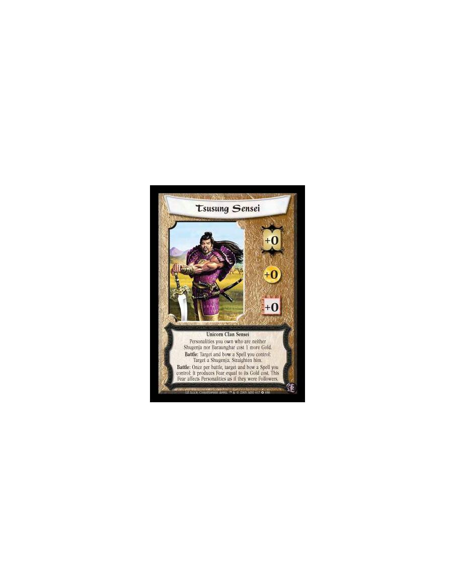 Tsusung Sensei  - Unicorn Clan Sensei. Personalities you own who are neither Shugenja nor Baraunghar cost 1 more Gold. Battle: T