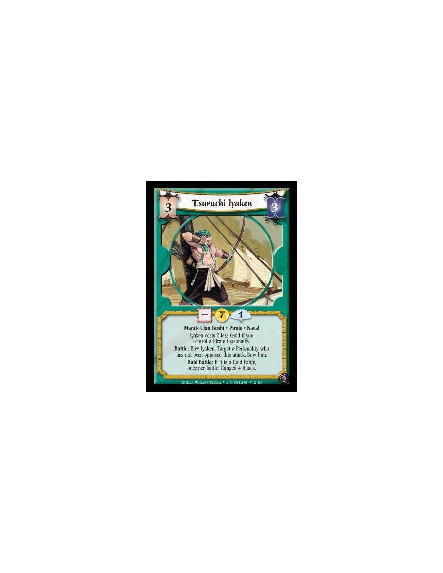Tsuruchi Iyaken  - Mantis Clan Bushi · Pirate · Naval. Costs 2 less Gold if you control a Pirate Personality. Battle: Bow Iyaken