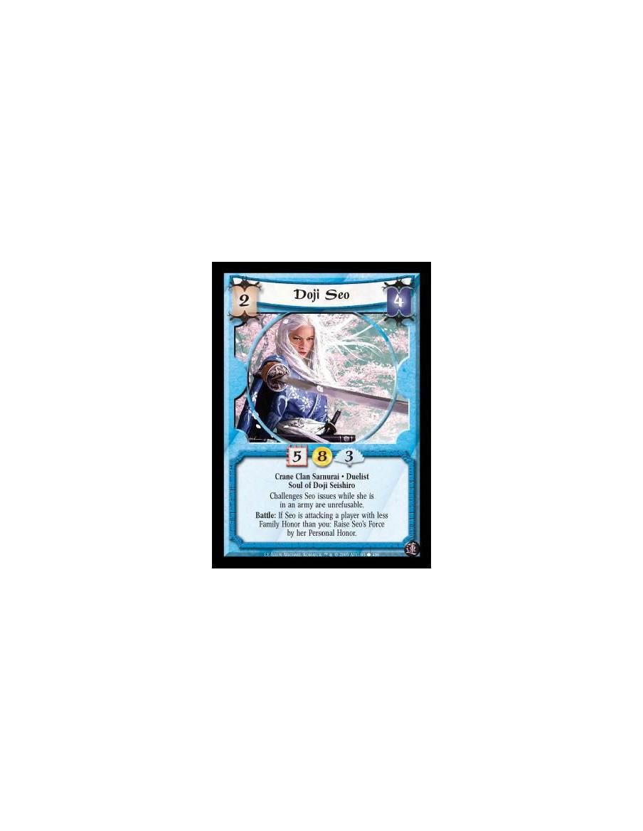 Doji Seo  - Crane Clan Samurai · Duelist · Soul of Doji Seishiro. Challenges Seo issues while she is in an army are unrefusable.