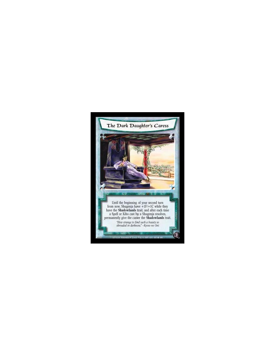 The Dark Daughter's Caress  - Until the beginning of your second turn from now, Shugenja have +1F/+1C while they have the Shadow