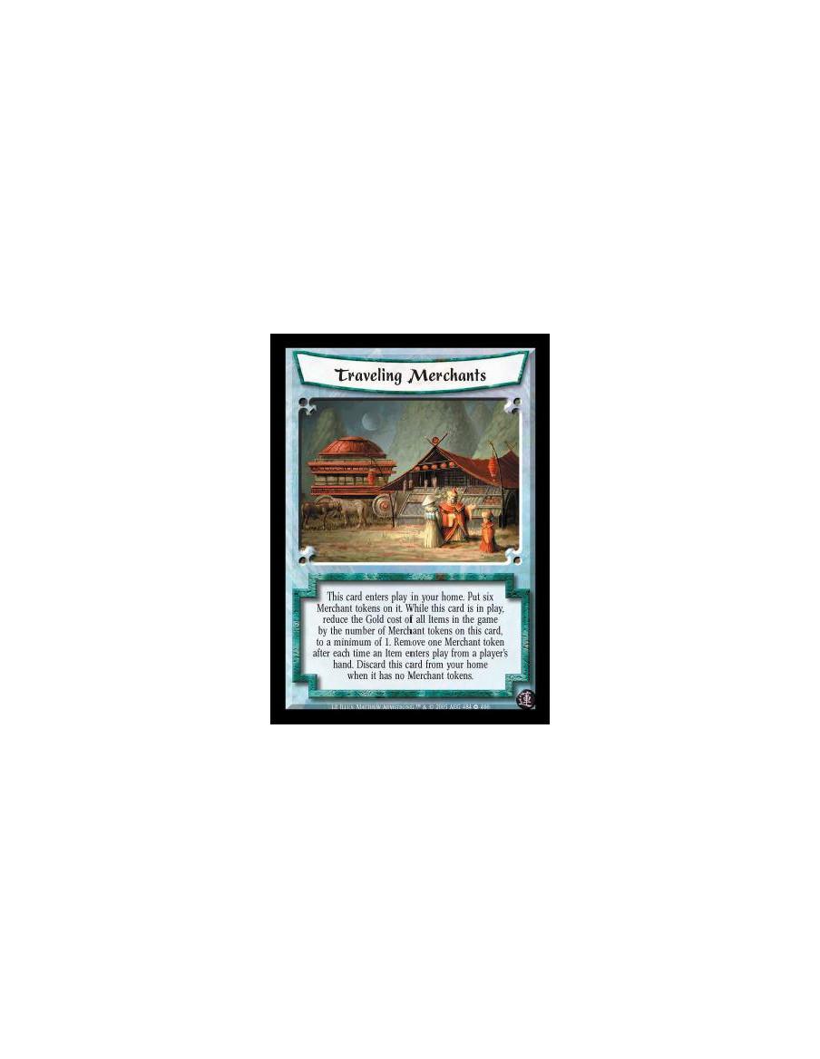 Traveling Merchants (Español)  - This card enters play in your home. Put six Merchant tokens on it. While this card is in play, 
