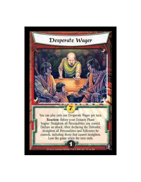 Desperate Wager FOIL  - You may only play one Desperate Wager per turn. Reaction: Before your Dynasty Phase begins: Straighten a