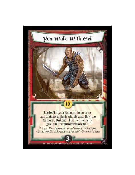 You Walk With Evil FOIL  - Battle: Target a Samurai in an army that contains a Shadowlands card. Bow the Samurai. Dishonor him. 