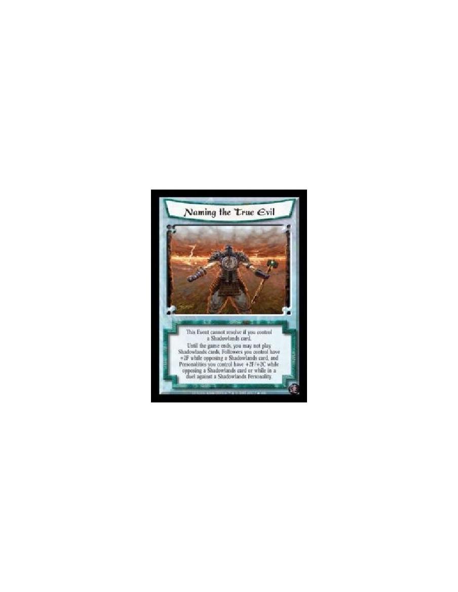 Naming the True Evil FOIL  - This Event cannot resolve if you control a Shadowlands card. Until the game ends, you may not play 