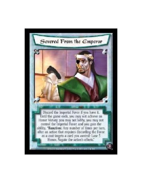 Severed From the Emperor FOIL  - Discard the Imperial Favor if you have it. Until the game ends, you may not achieve an Honor Vi