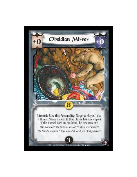 Obsidian Mirror FOIL  - Bow this Personality: Target a player. Lose 1 Honor. Name a card. If that player has any copies of the n