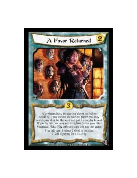 A Favor Returned FOIL  - After determining the starting player but before shuffling, if you are not the starting player, you may