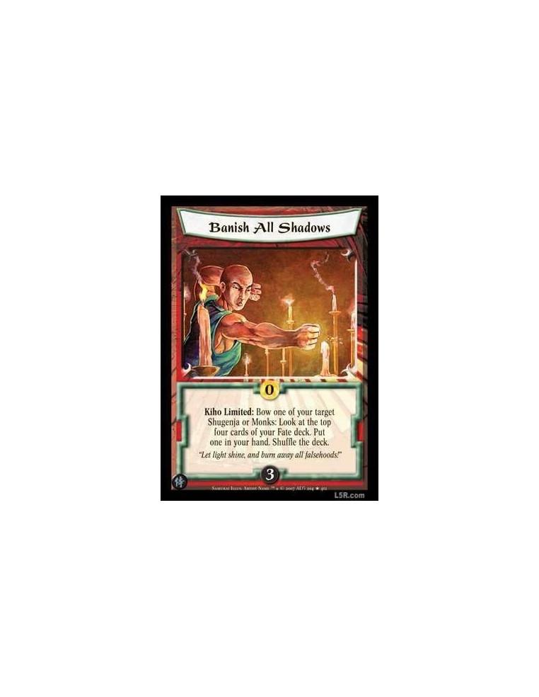 Banish all Shadows FOIL  - Kiho limited: Bow one of your target Shugenja or Monks: Look at the top four cards of your Fate deck.
