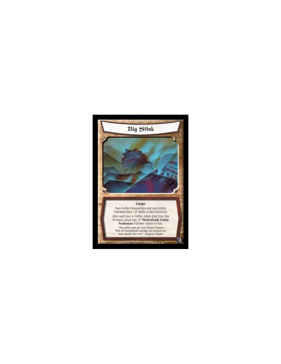 Big Stink FOIL  - Unique. Non-Goblin Personalities and non-Goblin Followers have -1F while at this battlefield. After each time 