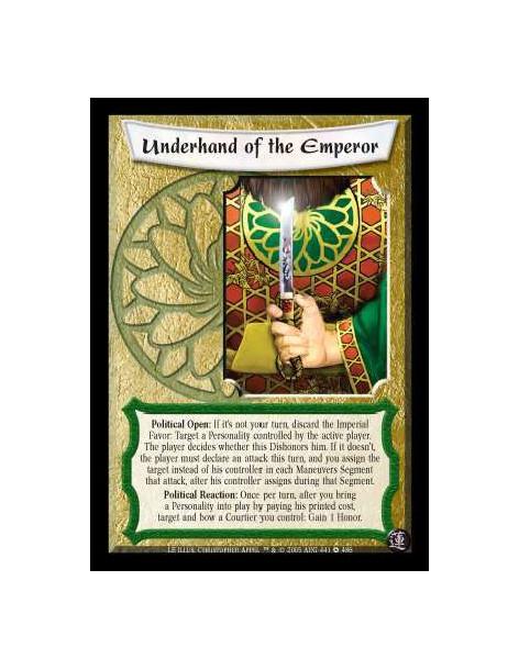 Underhand of the Emperor FOIL  - Political Open: If it's not your turn, discard the Imperial Favor: Target a Personality control