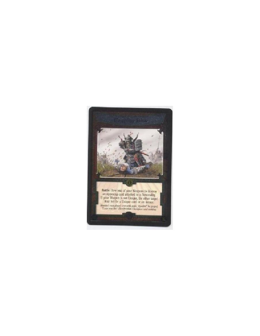 Crippling Blow  - Battle: Bow one of your Weapons to destroy an opposing card attached to a Personality. If your Weapon is not U