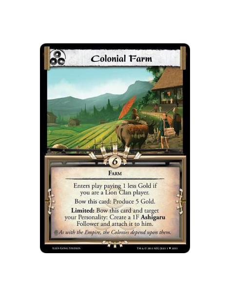 Colonial Farm  - FarmEnters play paying 1 less Gold if you are a Lion Clan player.Bow this card: Produce 5 Gold.Limited: Bow thi