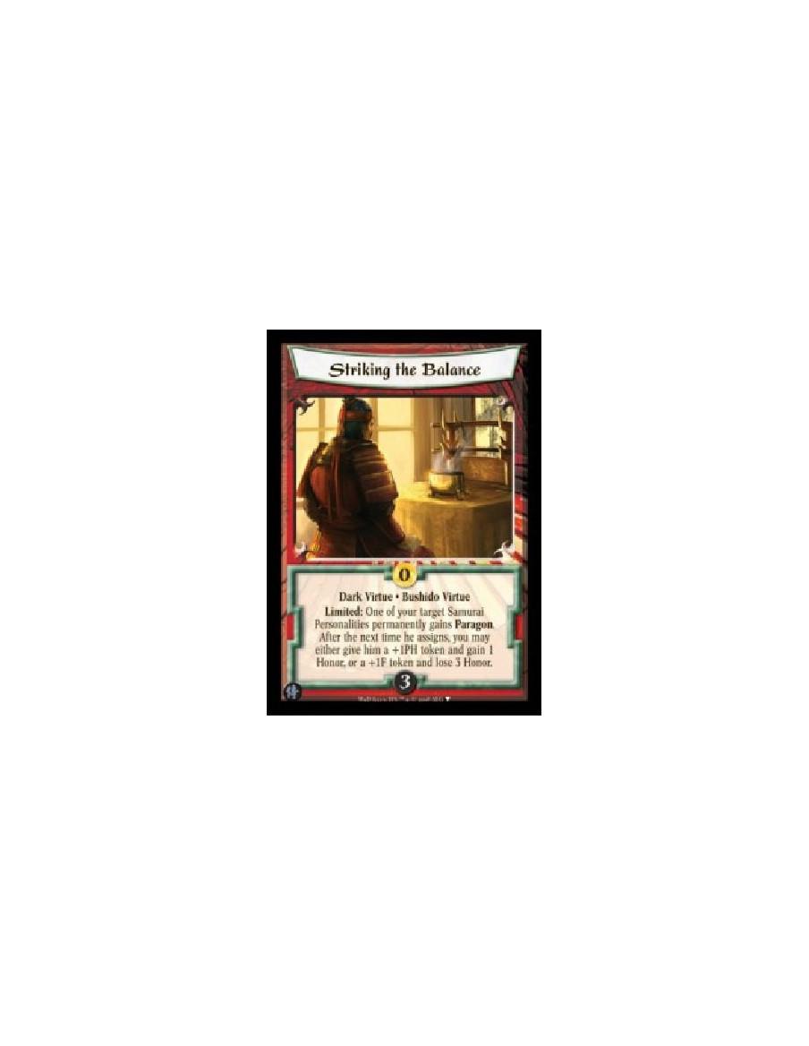 Striking the Balance  - Dark Virtue • Bushido Virtue  Limited: One of your target Samurai Personalities permanently gains Parago