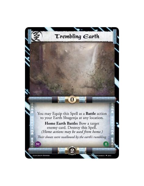 Trembling Earth  -               You may Equip this Spell as a Battle action to your Earth Shugenja at any location.Home Earth B
