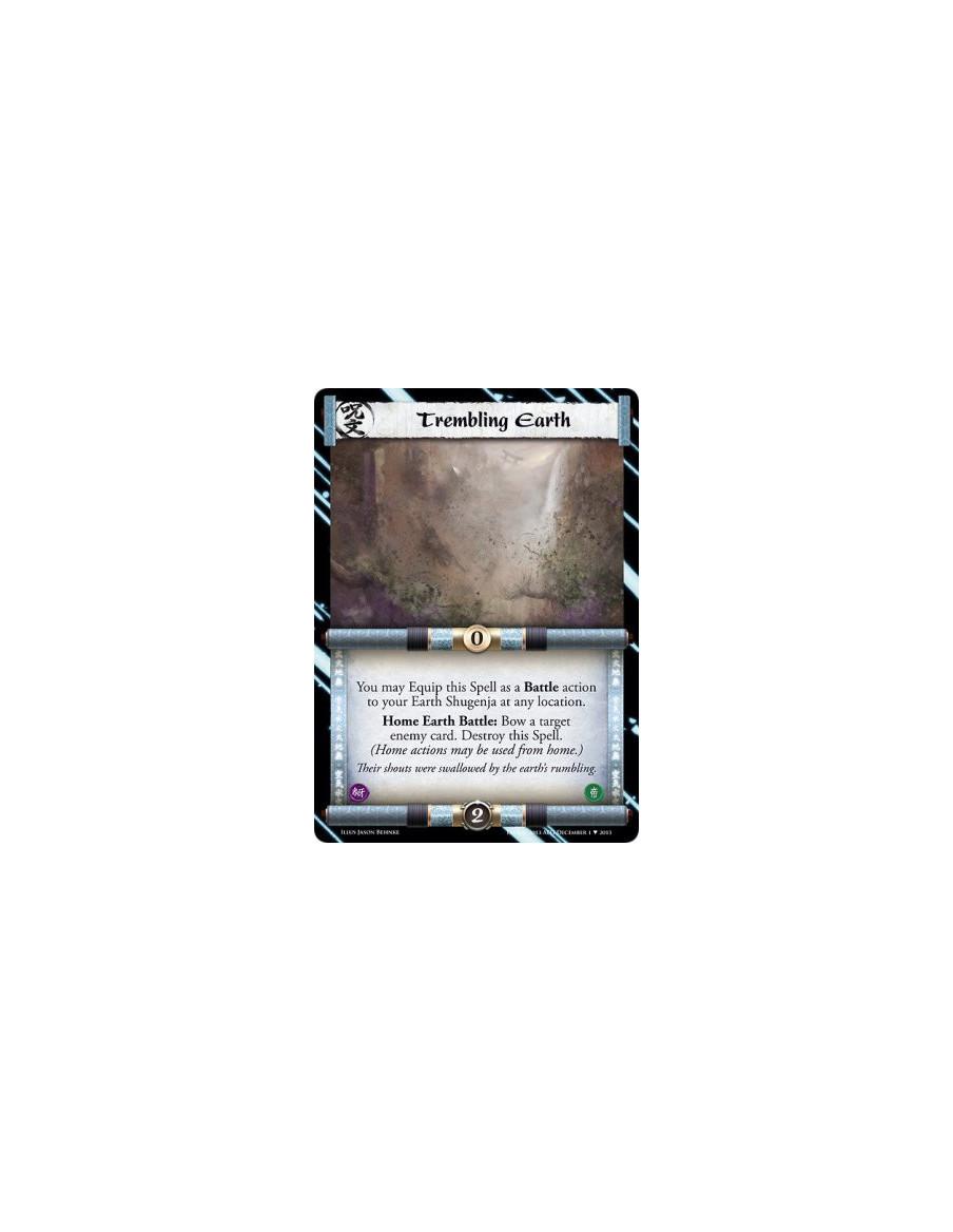 Trembling Earth  -               You may Equip this Spell as a Battle action to your Earth Shugenja at any location.Home Earth B