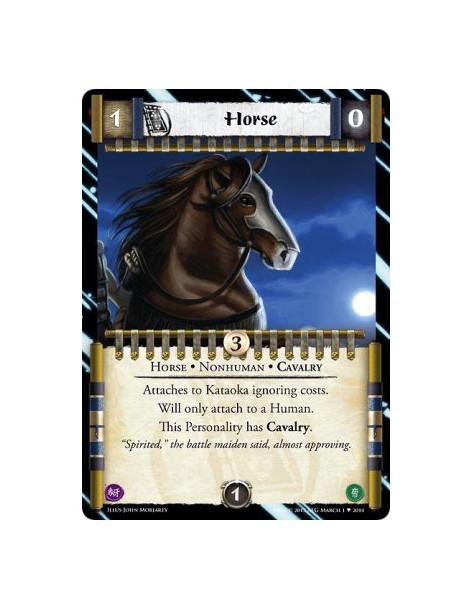 Horse  - Cavalry • Horse • NonhumanAttaches to Kataoka ignoring costs.Will only attach to a Human.This Personality has Cavalry.
