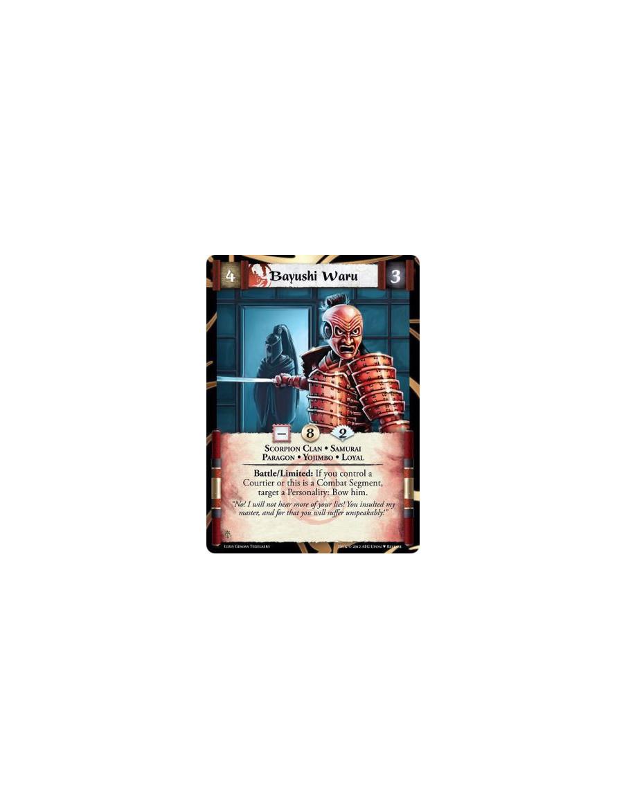 Bayushi Waru  - Scorpion Clan • Samurai • Paragon • Yojimbo • LoyalBattle/Limited: If you control a Courtier or this is a Combat