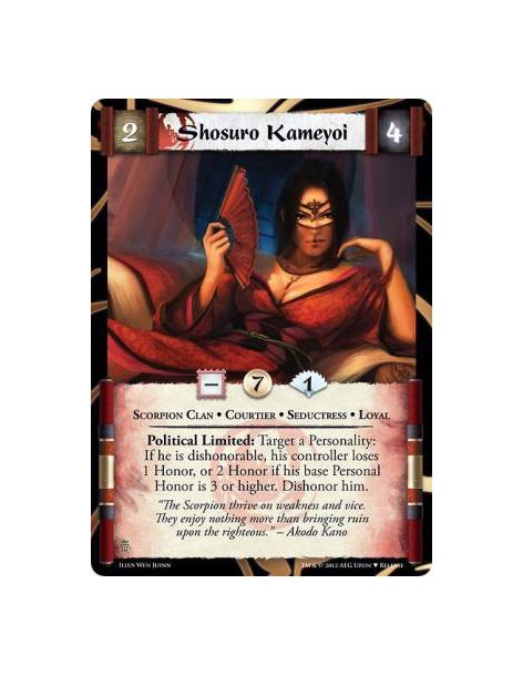 Shosuro Kameyoi  - Scorpion Clan • Courtier • Seductress • LoyalPolitical Limited: Target a Personality: If he is dishonorable, 