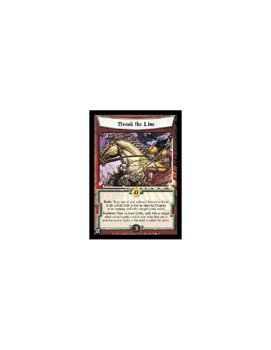 Break the Line  - Battle: Target one of your unbowed Samurai or Bushi in the current battle to bow an opposing Shugenja or an op