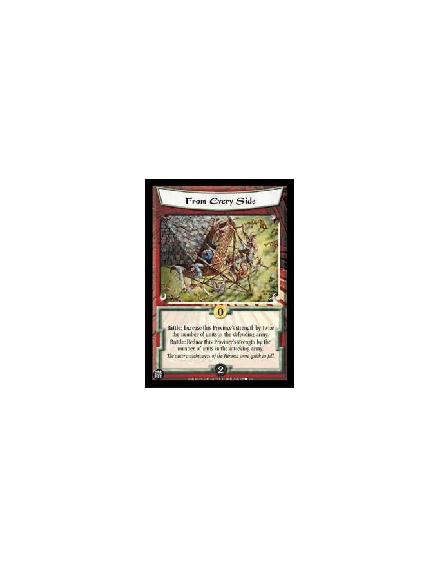 From Every Side  - Battle: Increase this Province's strength by twice the number of units in the defending army.Battle: Reduce t