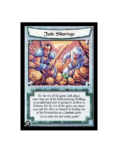 Jade Shortage  - For the rest of the game, each player must bow one of his Gold-producing Holdings as an additional cost of payi