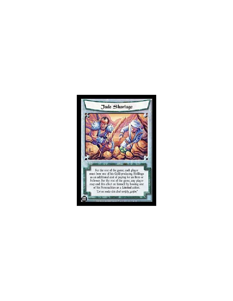 Jade Shortage  - For the rest of the game, each player must bow one of his Gold-producing Holdings as an additional cost of payi