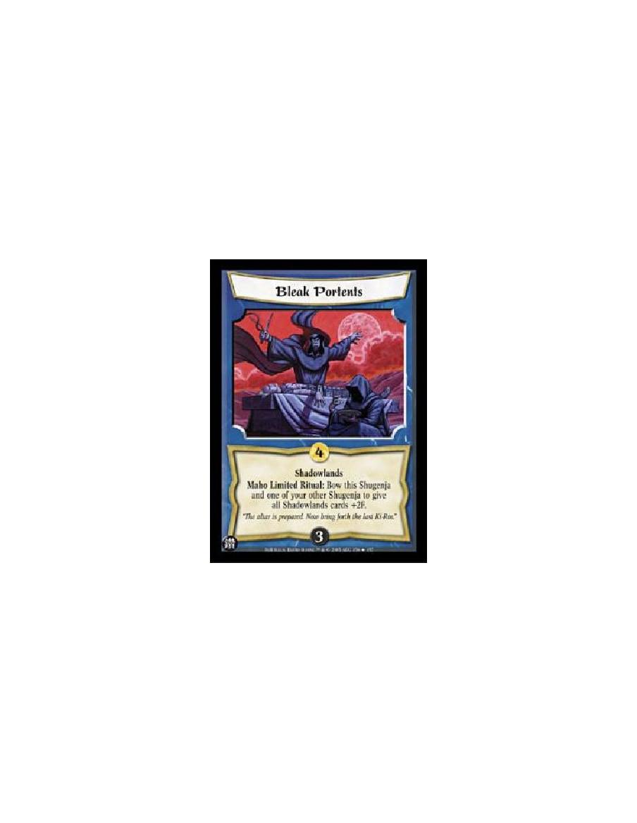 Bleak Portents  - ShadowlandsMaho Limited Ritual: Bow this Shugenja and one of your other Shugenja to give all Shadowlands cards
