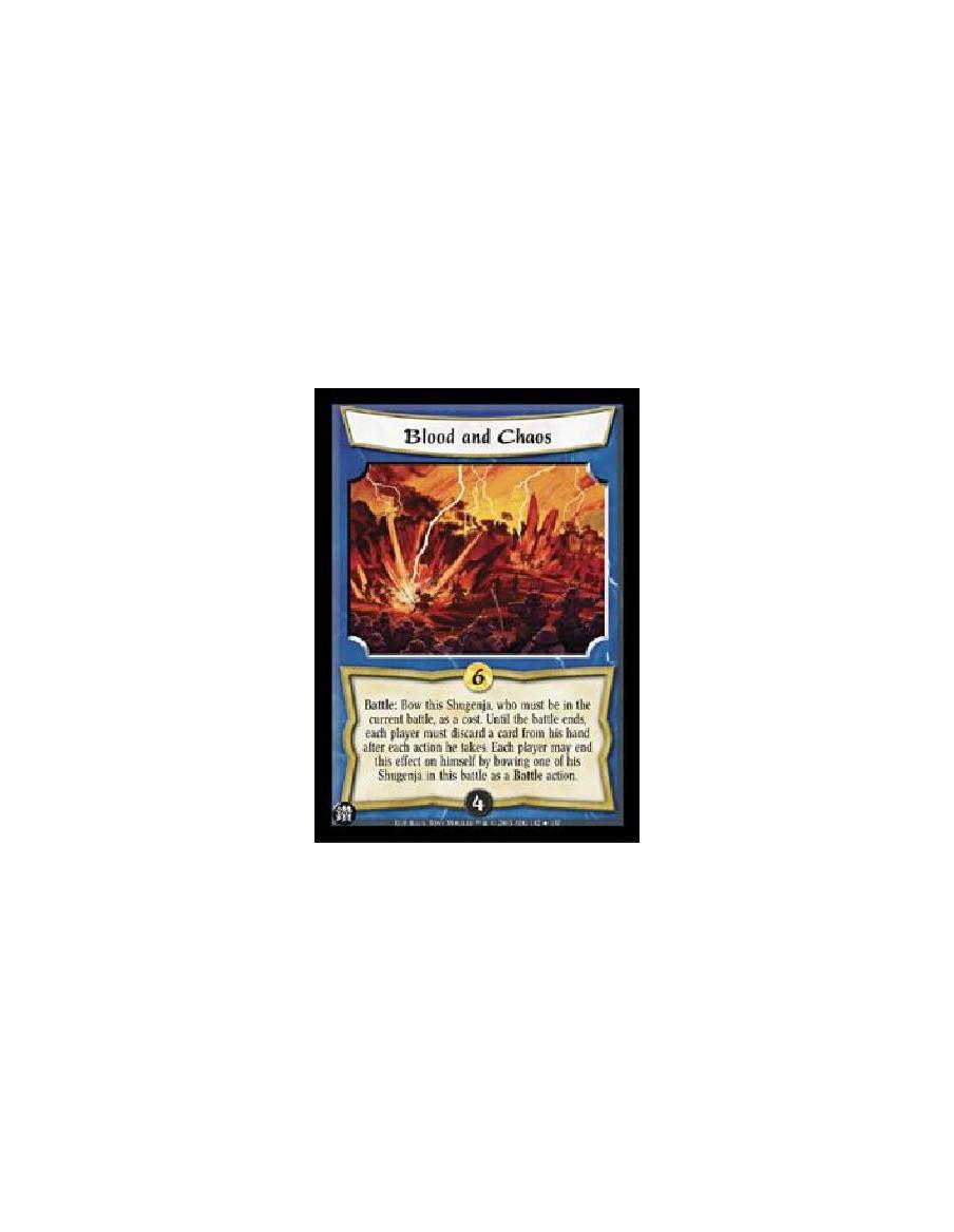 Blood and Chaos  - Battle: Bow this Shugenja, who must be in the current battle, as a cost. Until the battle ends, each player m