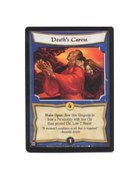 Death's Caress  - Maho Open: Bow this Shugenja to bow a Personality with less Chi than printed Chi. Lose 2 Honor.