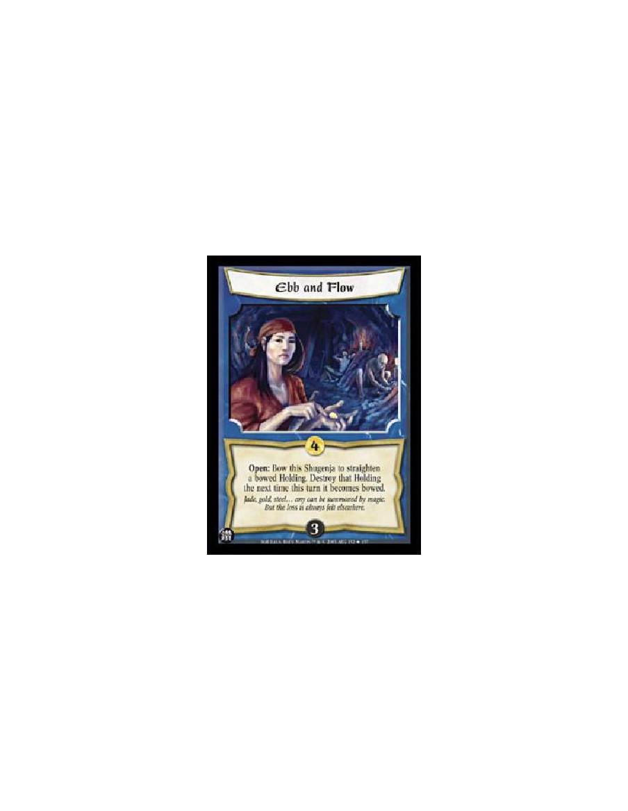 Ebb and Flow FOIL  - Open: Bow this Shugenja to straighten a bowed Holding. Destroy that Holding the next time this turn it beco