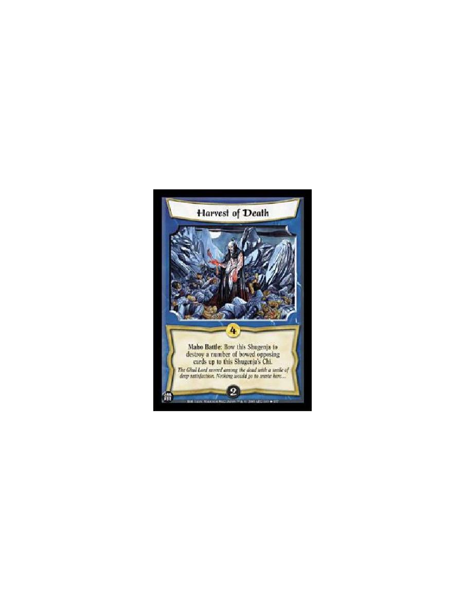 Harvest of Death  - Maho Battle: Bow this Shugenja to destroy a number of bowed opposing cards up to this Shugenja's Chi. 
